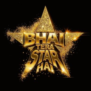 Bhai Tera Star Hai